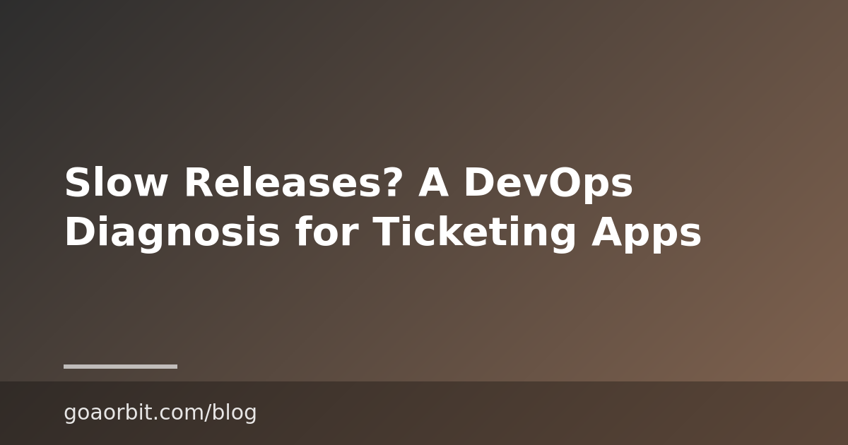 Slow Releases? A DevOps Diagnosis for Ticketing Apps