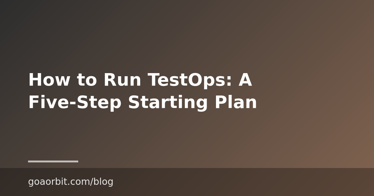 How to Run TestOps: A Five-Step Starting Plan